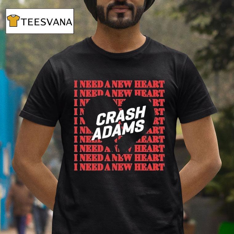 Crash Adams I Need A New Heart Shirt