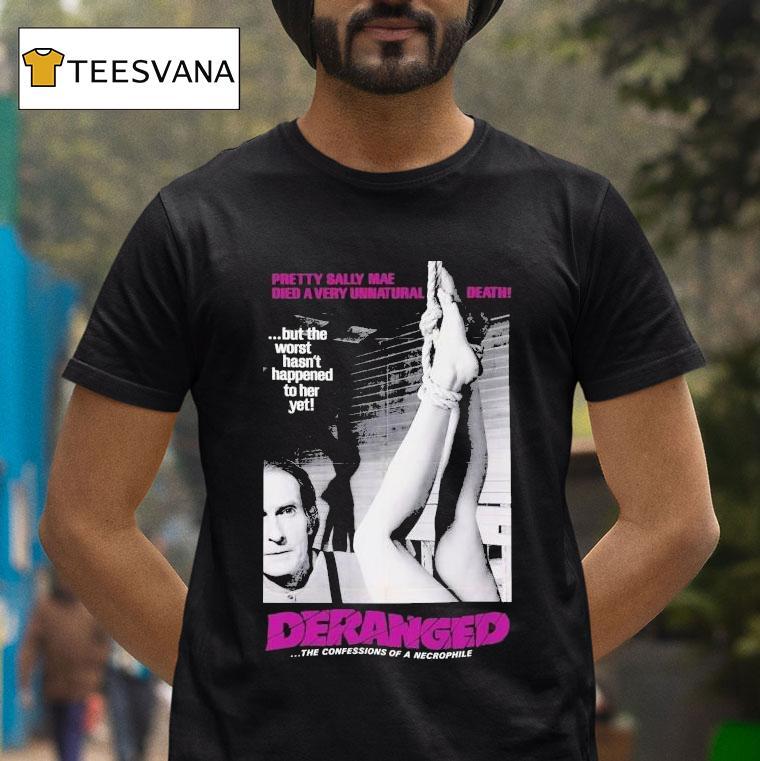 Deranged Pretty Sally Mae Died A Very Unnatural Death But The Worst Hasn't Happened To Her Yet The Confessions Of Necrophile Shirt
