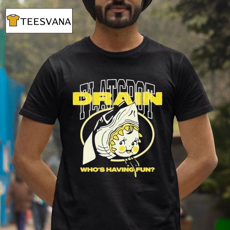 Drain Who's Having Fun Flatspot Shirt