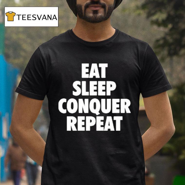 Eat Sleep Conquer Repeat Shirt