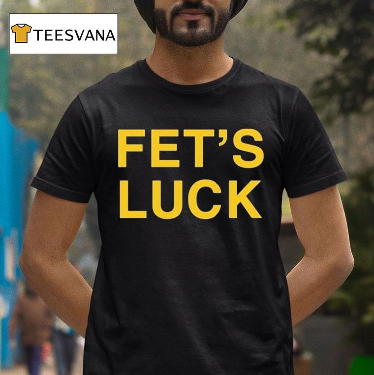 Fet's Luck Shirt