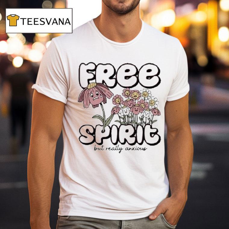 Free Spirit But Really Anxious Shirt