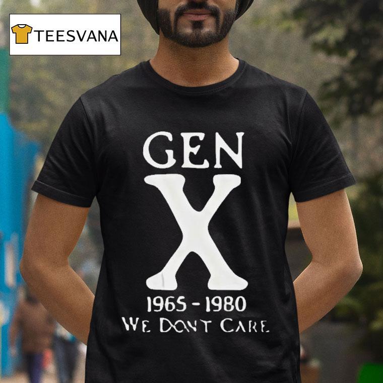 Gen X We Don't Care 1965 1980 Shirt