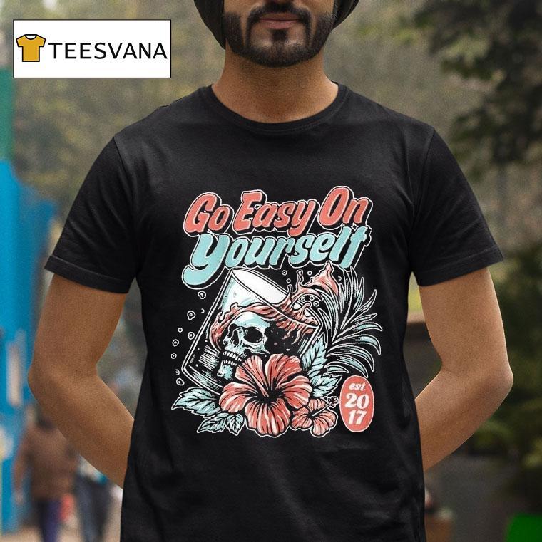 Go Easy On Yourself Est 2017 Shirt