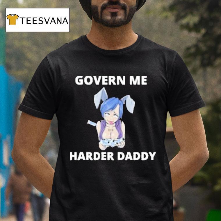 Govern Me Harder Daddy Waifu Shirt