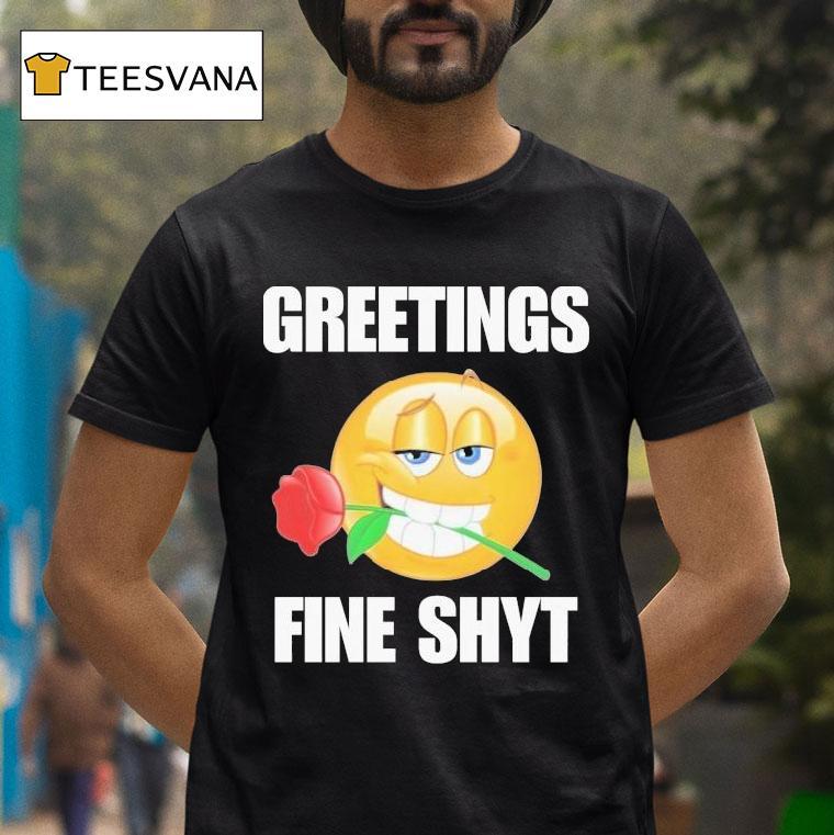 Greetings Fine Shyt Rose Shirt