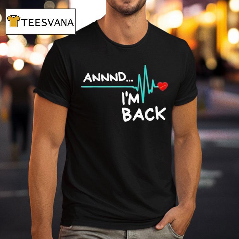 Heart Attack Survivor Annnd Im Back Shirt