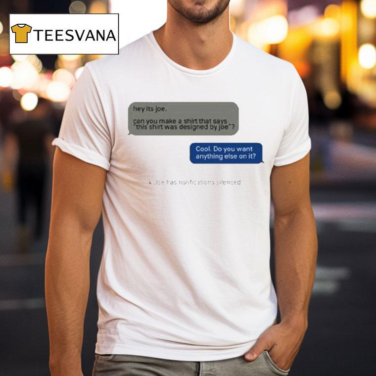 Hey Its Joe Can You Make A Shirt Says This Shirt Was Designed By Joe Cool Do You Want Anything Else On It Shirt