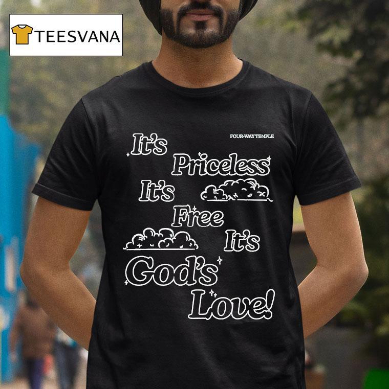 Honey Don't It's Priceless It's Free It's God's Love Four Way Temple Shirt