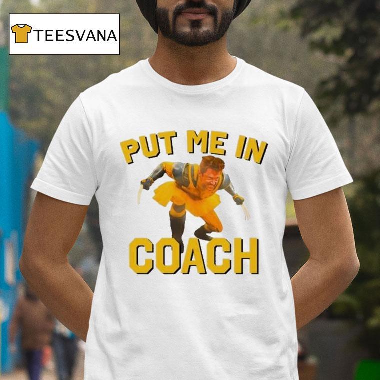 Hugh Jackman Put Me In Coach Wolverine Logan Shirt