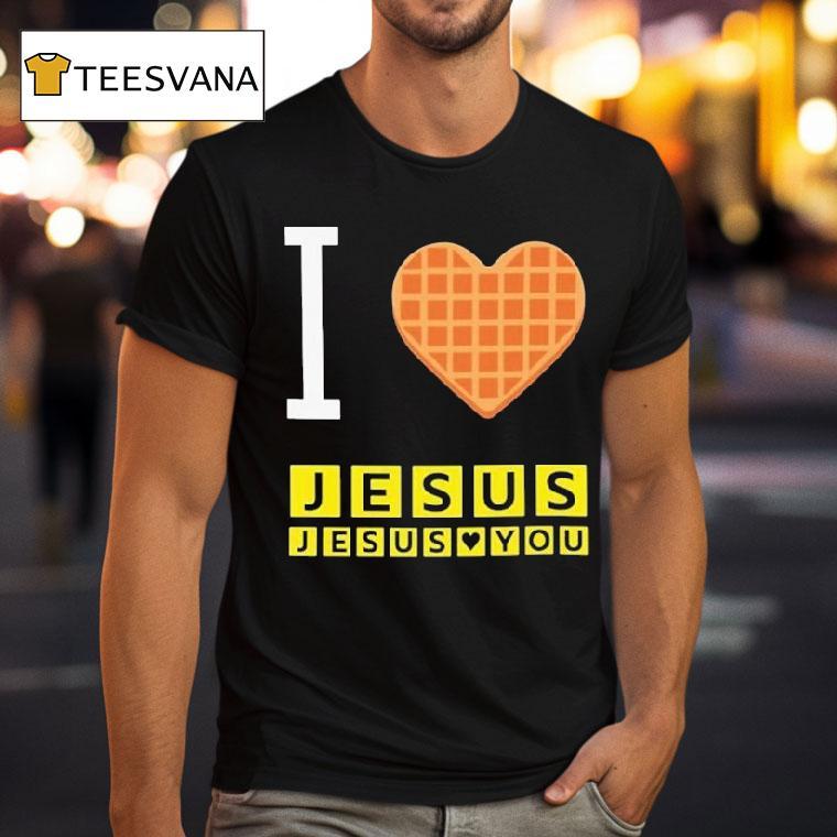I Love Jesus Jesus Loves You Waffle House Shirt