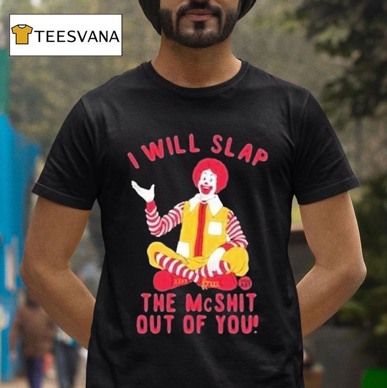 I Will Slap The Mc Shit Out Of You Clown Shirt