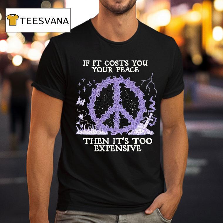 If It Costs You Your Peace Then It's Too Expensive Sword Wizard Of Barge Shirt