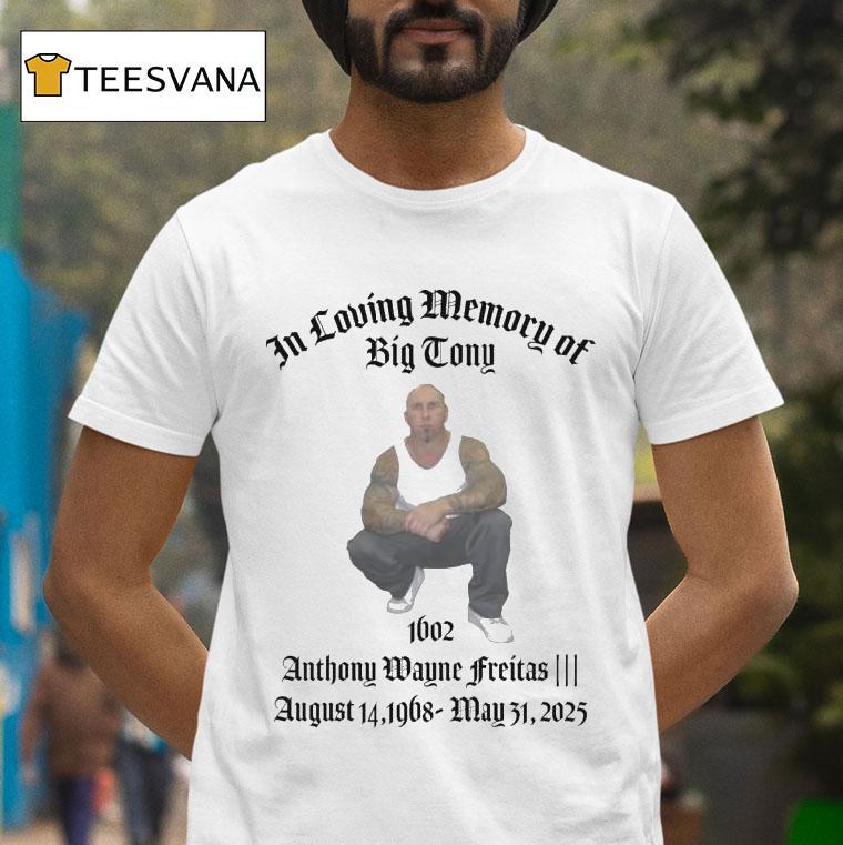 In Loving Memory Of Big Tony Memorial Anthony Wayne Freitas August 14 1968 May 31 2025 Shirt