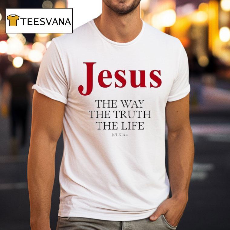Jesus The Way The Truth The Life John 14 6 Shirt