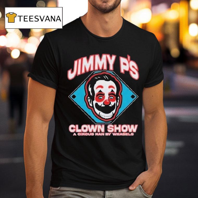 Jimmy P's Clown Show A Circus Ran By Weasels Shirt