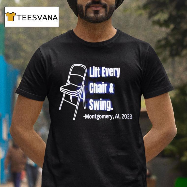 Lift Every Chair And Swing Montgomery Al 2023 Shirt