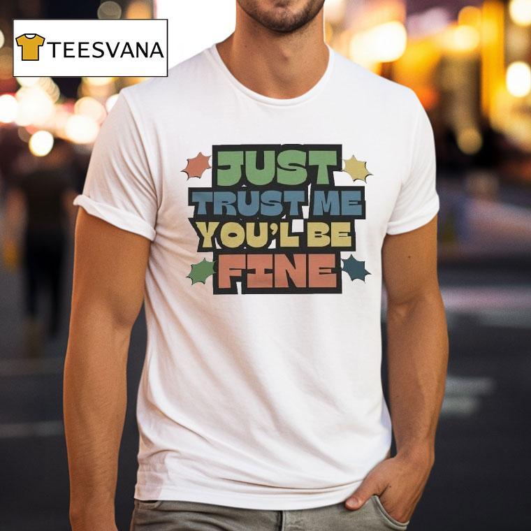 Listopia Central Just Trust Me You'll Be Fine Shirt