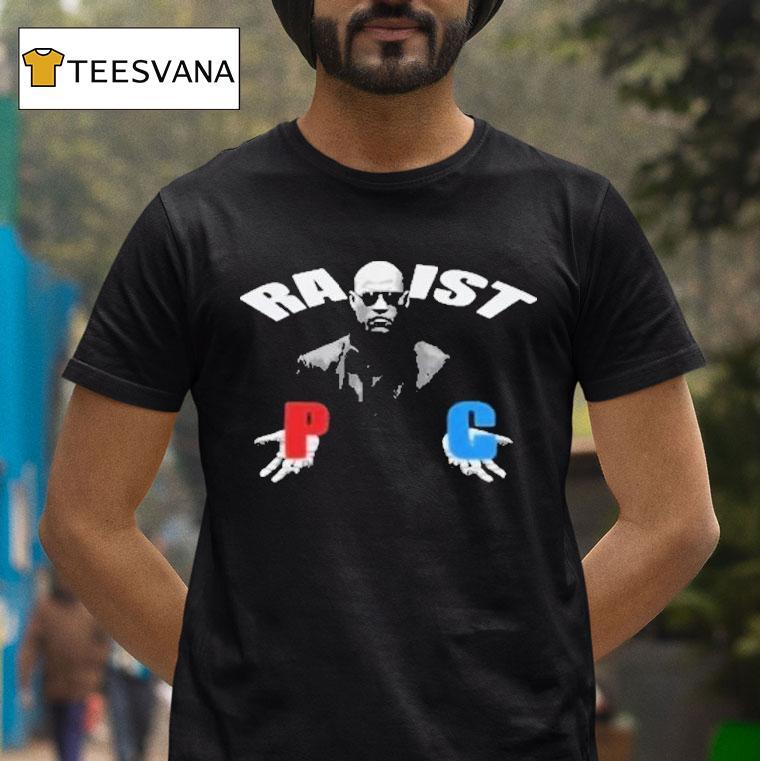 Matrix Morpheus Racist Rapist P C Shirt