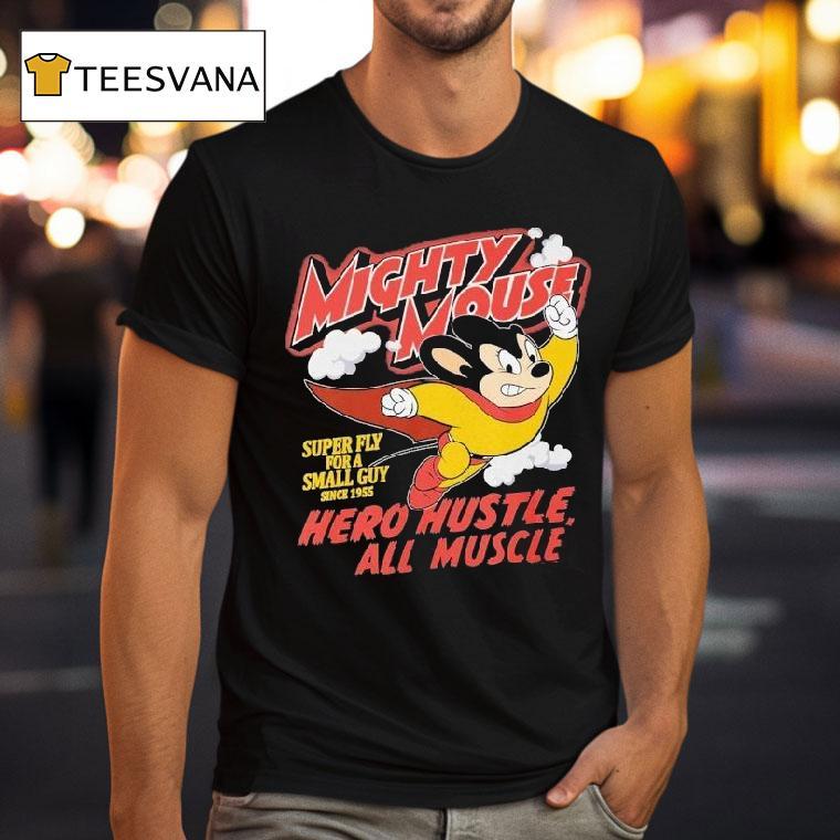Mighty Mouse Hero Hustle All Muscle Super Fly For A Small Guy Since 1955 Shirt