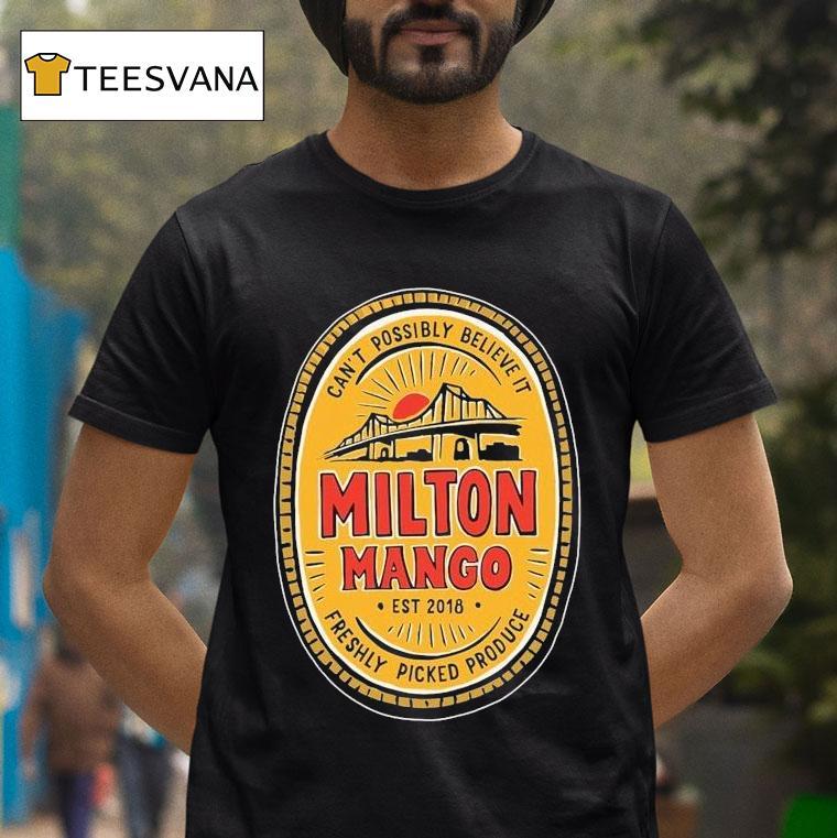 Milton Mango Can't Possibly Believe It Mango Story Est 2018 Shirt