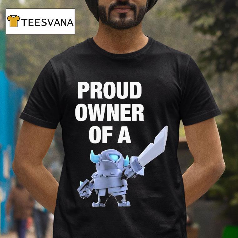Mini Pekka Proud Owner Of A Clash Royale Shirt