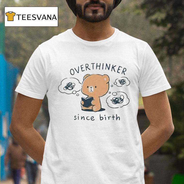 Mocha Bear Overthinker Since Birth Shirt