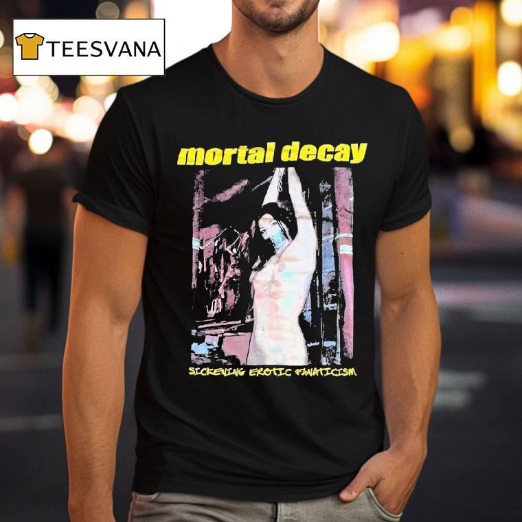 Mortal Decay Sickening Erotic Fanaticism Shirt