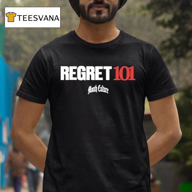 Mouth Culture Regret 101 Shirt
