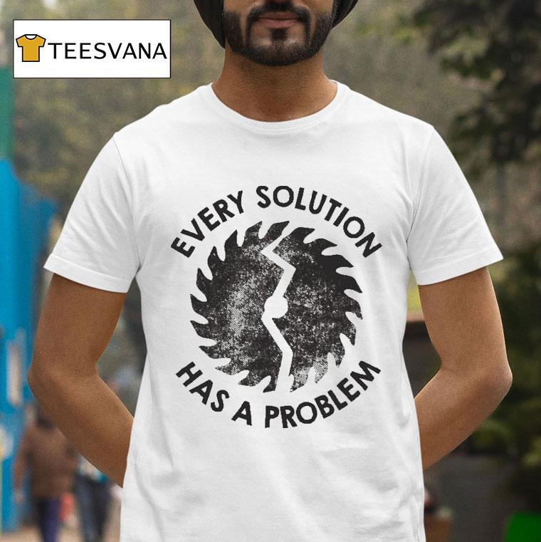 Mr. Build It Every Solution Has A Problem Shirt