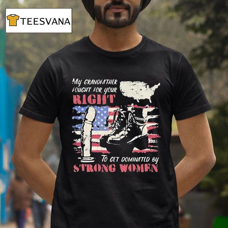 My Grandfather Fought For Your Right To Clt Dominated By Strong Women Feminist Map Shirt