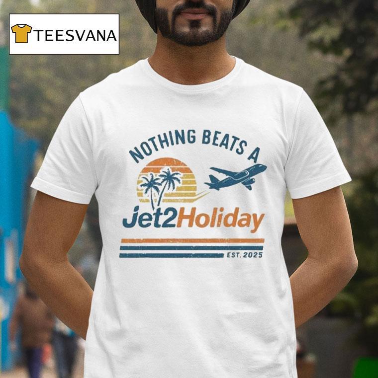 Nothing Beats A Jet2 Holiday Est 2025 Shirt