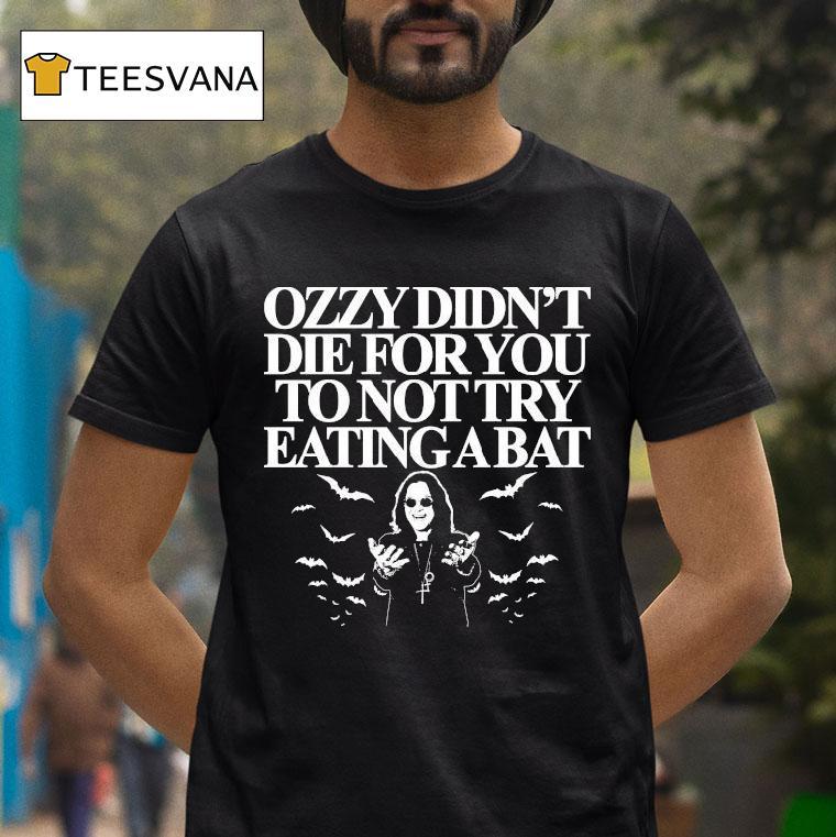 Ozzy Osbourne Didn't Die For You To Not Try Eating A Bat Shirt