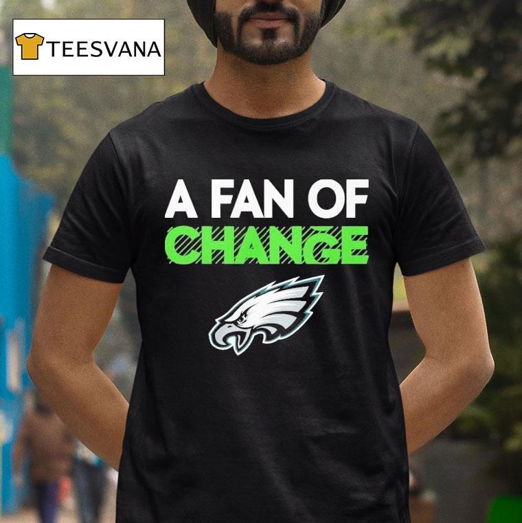 Philadelphia Eagles A Fan Of Change Philly Shirt