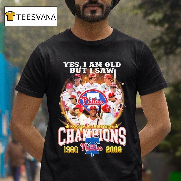 Philadelphia Phillies Yes I Am Old But I Saw World Series Champions 1980 2008 Signatures Shirt