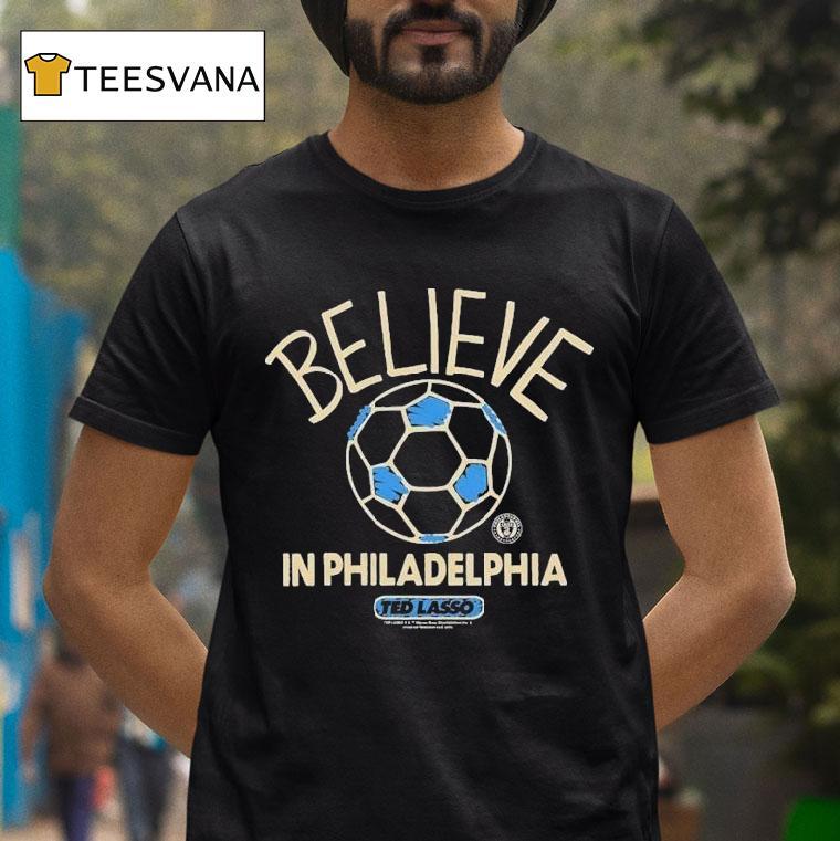 Philadelphia Union Mls X Ted Lasso Believe Shirt