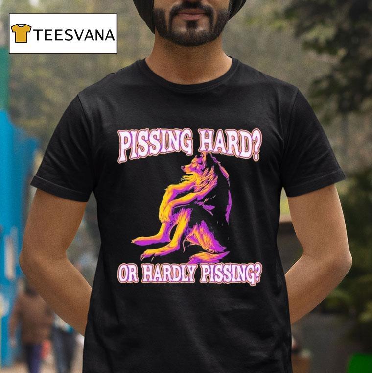 Pissing Hard Or Hardly Pissing Wolf Shirt