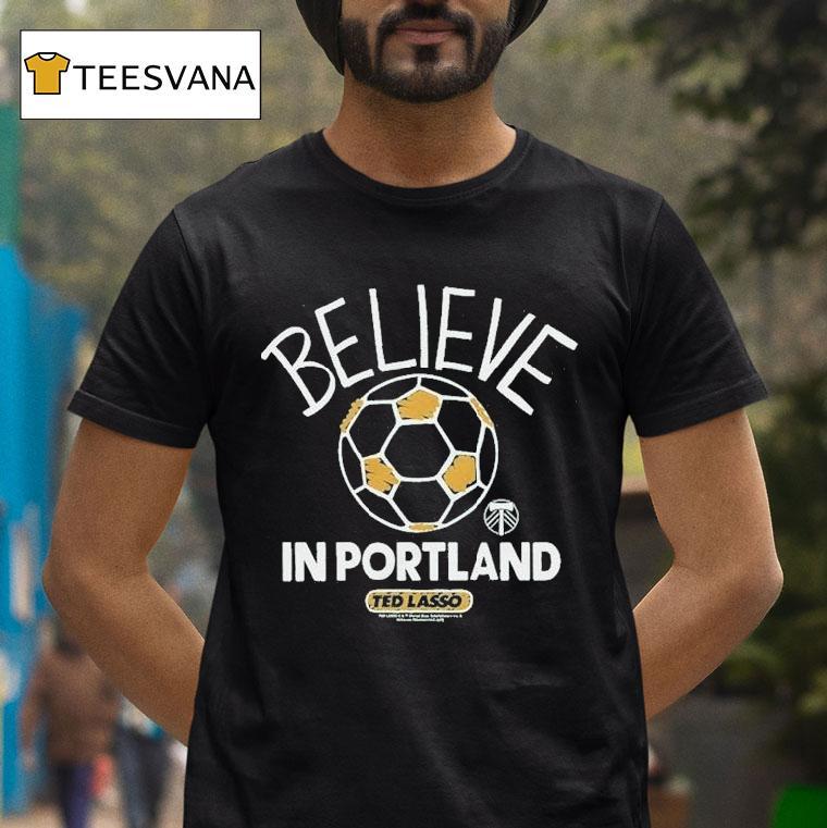Portland Timbers Mls X Ted Lasso Believe Shirt
