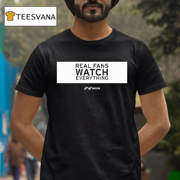 Real Fans Watch Everything Rectangle Nesn Shirt