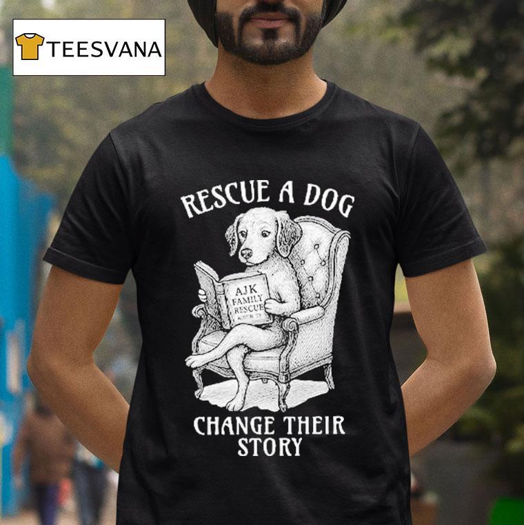 Rescue A Dog Change Their Story Shirt