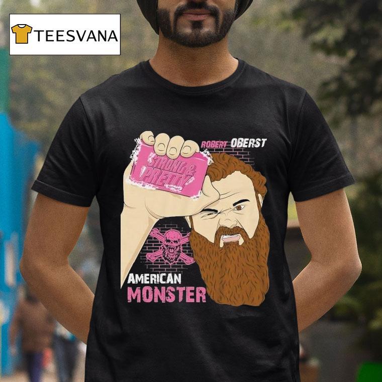 Robert Oberst Strong And Pretty Club American Monster Shirt