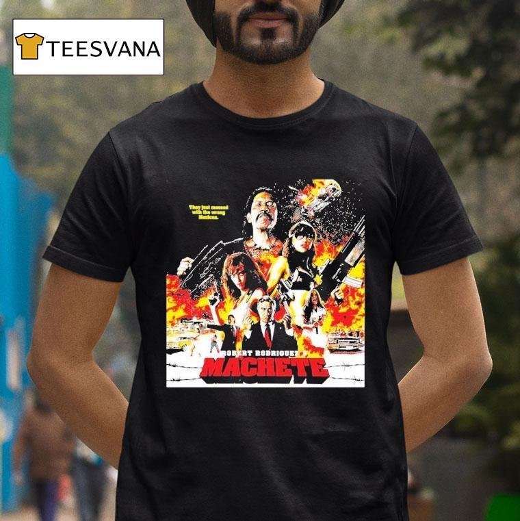 Robert Rodriguez's Machete They Just Messed With The Wrong Mexican Shirt