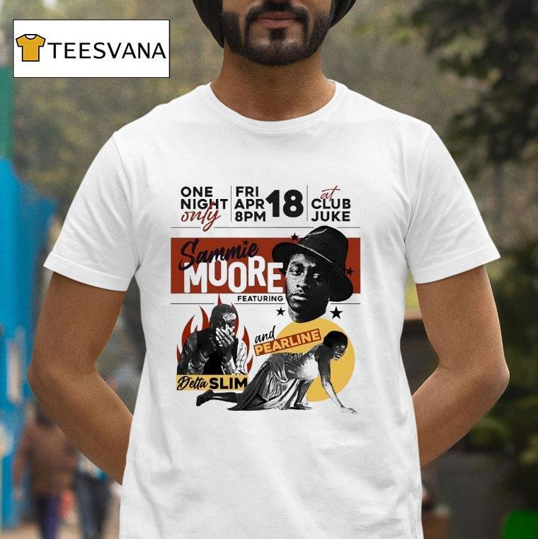 Sammie Moore One Night Only Featuring Detta Slim And Pearline Shirt