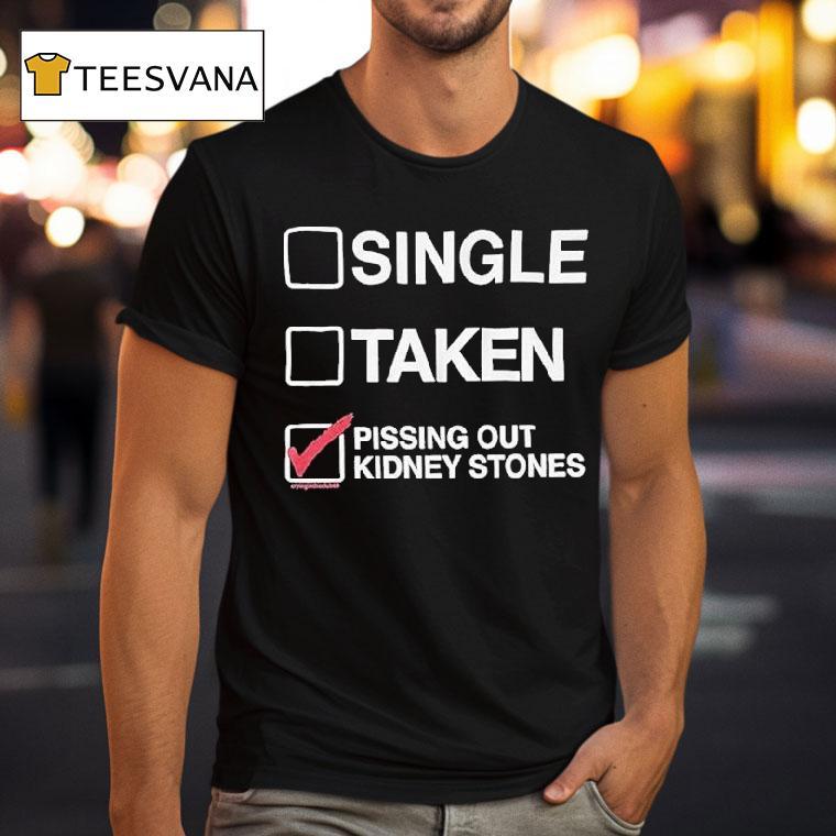 Single Taken Pissing Out Kidney Stones Shirt