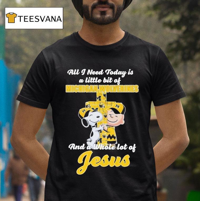 Snoopy And Charlie Brown All I Need Today Is A Little Bit Of Michigan Wolverines And A Whole Lot Of Jesus Shirt