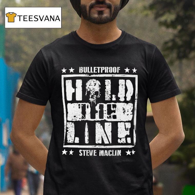 Steve Maclin Bulletproof Hold The Line Shirt