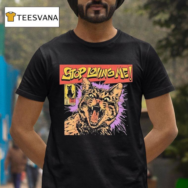 Stop Loving Me Comic Cat Shirt