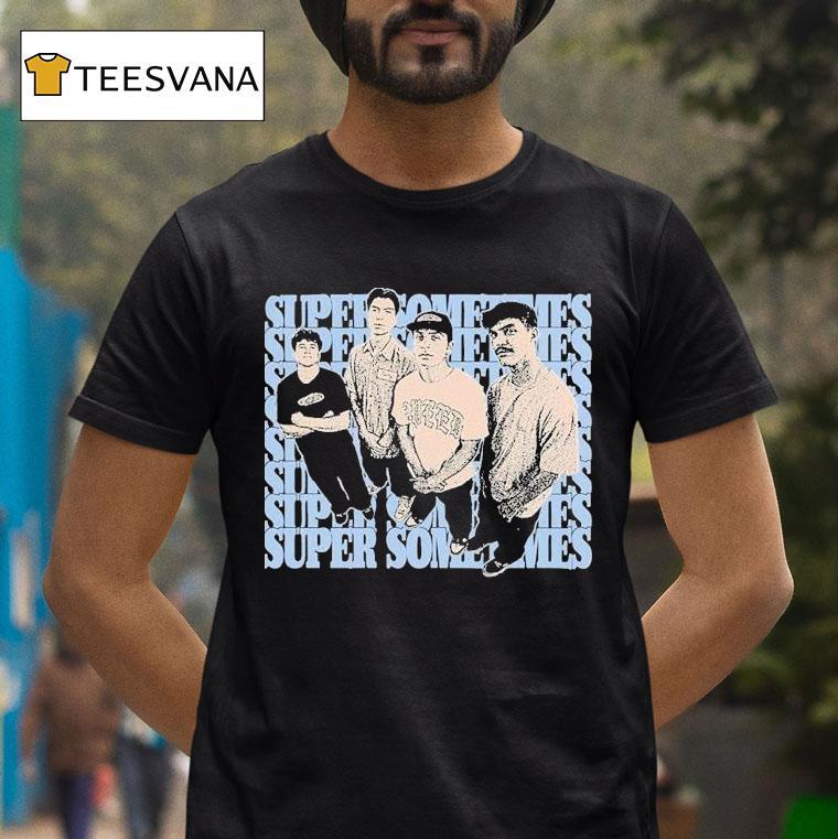 Super Sometimes From Then Now Shirt