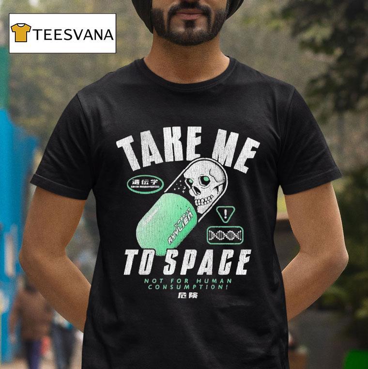 Take Me To Space Not For Human Consumption Shirt