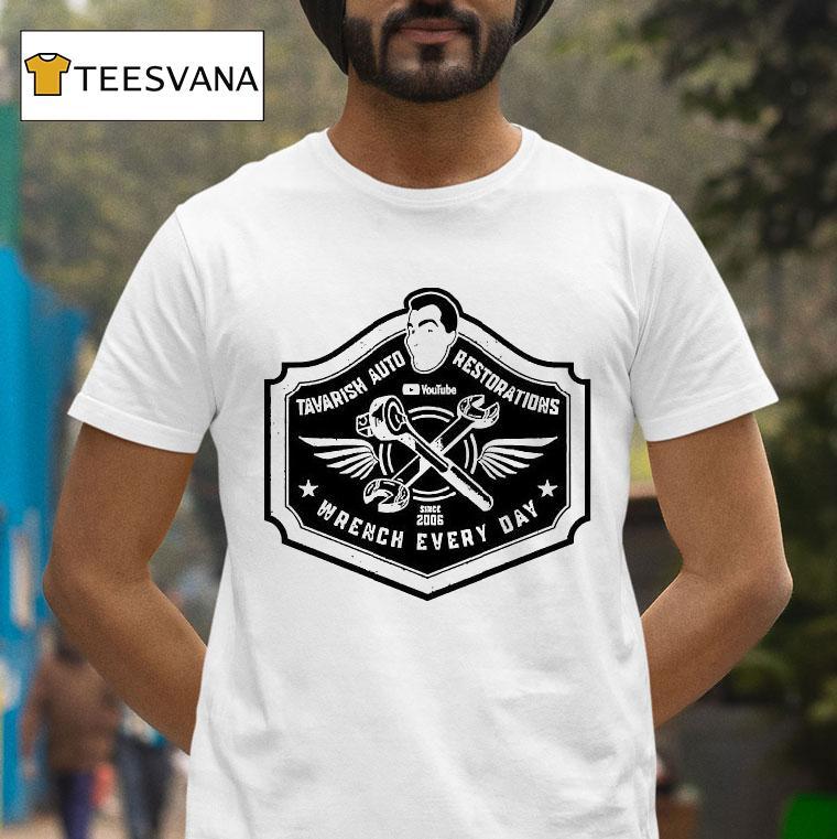 Tavarish Auto Restorations Wrench Every Day Since 2006 Shirt